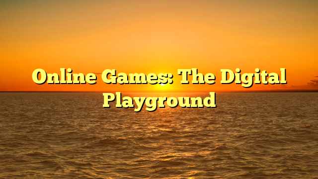 Online Games: The Digital Playground